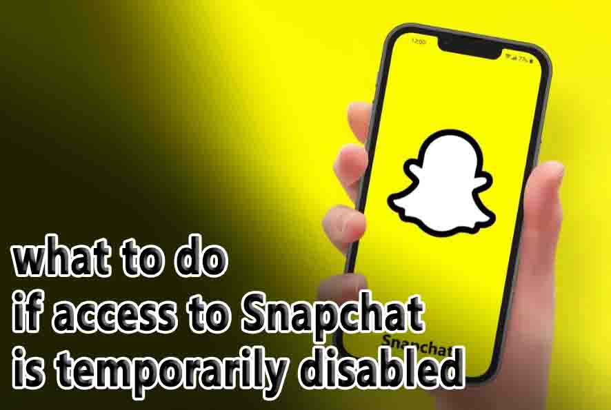 Snapchat access temporarily disabled
